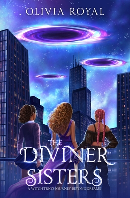 The Diviner Sisters: A Witch Trio's Journey Beyond Dreams - Olivia Royal