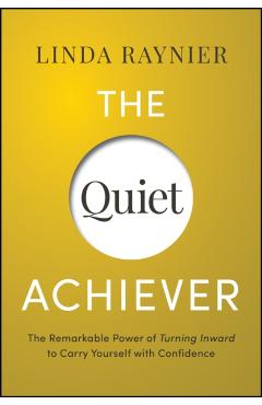 The Quiet Achiever: Your Journey to Authentic Confidence - Linda Raynier
