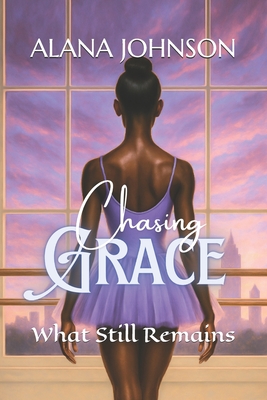 Chasing Grace: What Still Remains - Talesha Johnson