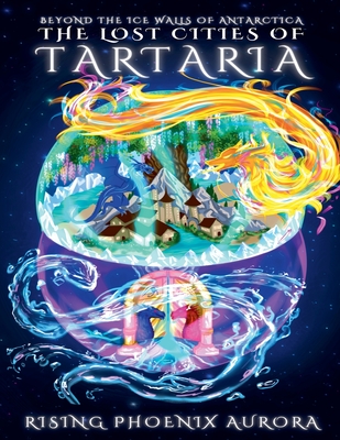 The Lost Cities of Tartaria: Beyond The Ice Walls of Antarctica - Rising Phoenix Aurora