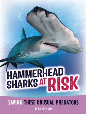 Coperta cărții 'Hammerhead Sharks at Risk: Saving These Unusual Predators - Kathryn Clay'
