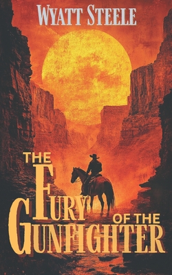 Fury of the Gunfighter: Classic Western Historical Novel - Wyatt Steele