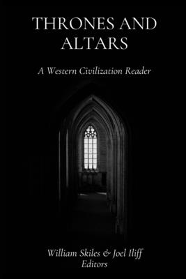 Thrones and Altars: A Western Civilization Reader - Joel Iliff
