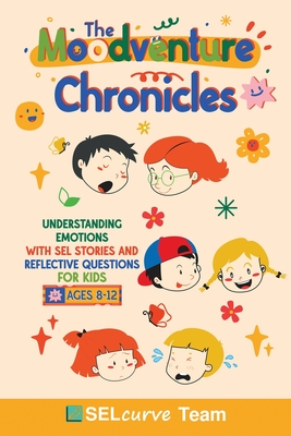 The Moodventure Chronicles: Understanding Emotions with SEL Stories and Reflective Questions for Kids - U. D. Narkhede