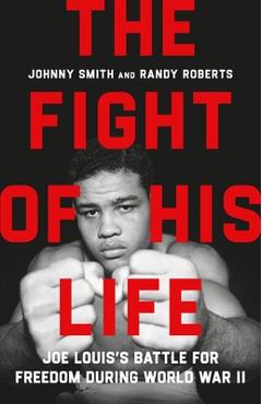 Poza produsului The Fight of His Life: Joe Louis's Battle for Freedom During World War II - Randy Roberts