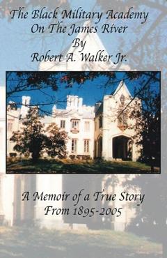 Poza produsului The Black Military Academy on the James River: A Memoir of a True Story From 1895 - 2005 - Robert A. Walker