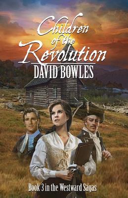 Children of the Revolution: Book 3 of the Westward Sagas - David Bowles