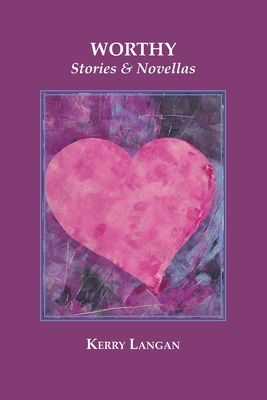 Worthy: Stories & Novellas - Kerry Langan