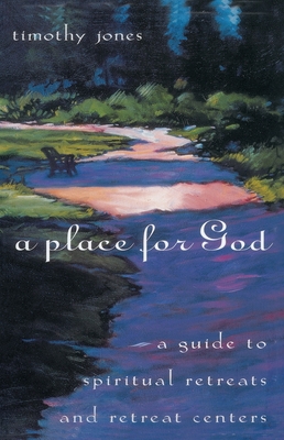 A Place for God: A Guide to Spiritual Retreats and Retreat Centers - Timothy Jones