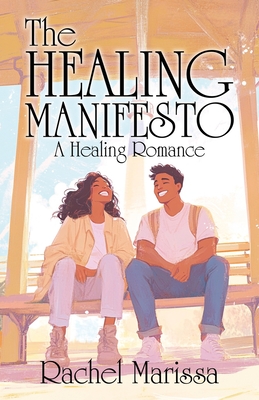 The Healing Manifesto: A Healing Romance - Rachel Marissa