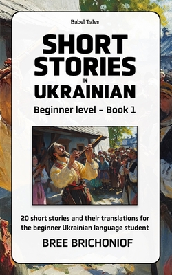 Short Stories in Ukrainian: Beginner Level - Book 1 - Bree Brichoniof