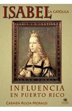 Coperta cărții 'Isabel la Católica: Influencia en Puerto Rico - Carmen Alicia Morales Phd'