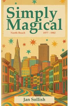 Poza produsului Simply Magical: North Beach: 1977 - 1982 - Jan Sollish