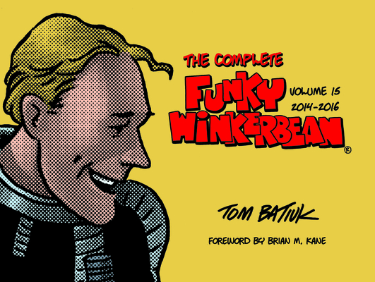 The Complete Funky Winkerbean, Volume 15, 2014-2016 - Tom Batiuk