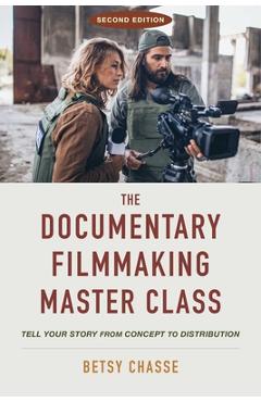 Poza produsului The Documentary Filmmaking Master Class (Second Edition): Tell Your Story from Concept to Distribution - Betsy Chasse