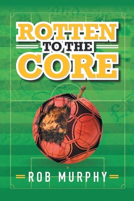 Rotten to the Core - Rob Murphy