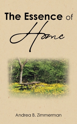 The Essence of HOME - Andrea B. Zimmerman