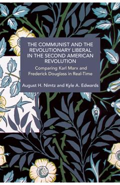 Poza produsului The Communist and the Revolutionary Liberal in the Second American Revolution: Comparing Karl Marx and Frederick Douglass in Real-Time - August H. Nimtz