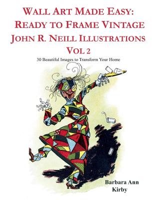 Wall Art Made Easy: Ready to Frame Vintage John R. Neill Illustrations Vol 2: 30 Beautiful Images to Transform Your Home - Barbara Ann Kirby