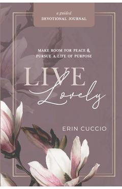 Poza produsului Live Lovely: Make Room for Peace & Pursue A Life of Purpose - Erin Cuccio
