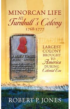 Poza produsului Minorcan Life at Turnbull's Colony 1768-1777: Largest Colony Brought to America During Colonial Era - Robert P. Jones