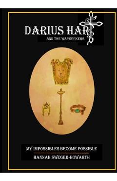 Coperta cărții 'Darius Hart and the WaySeekers: My Impossibles Become Possible - Hannah Grace Sweger-howarth'