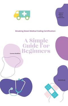 Poza produsului Breaking Down Medical Coding Certification: A Simple Guide for Beginners - 