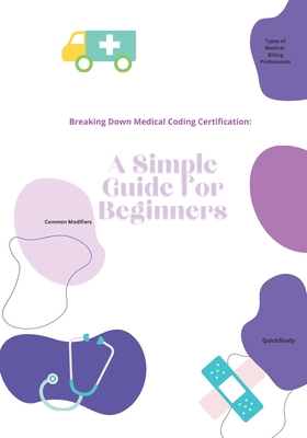 Breaking Down Medical Coding Certification: A Simple Guide for Beginners - 