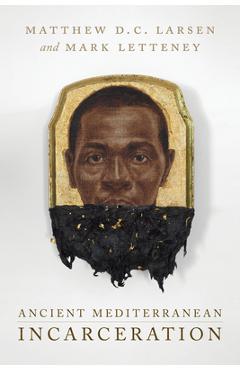Poza produsului Ancient Mediterranean Incarceration - Matthew D. C. Larsen