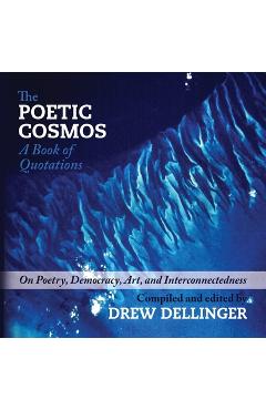 Poza produsului The Poetic Cosmos: A Book of Quotations - Drew Dellinger