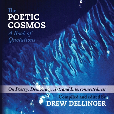 The Poetic Cosmos: A Book of Quotations - Drew Dellinger