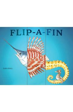 Coperta cărții 'Flip-A-Fin: Make Your Own Wacky Sea Creature! (Mix-And-Match Board Books) - Sara Ball'