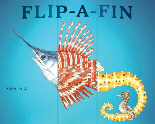 Coperta cărții 'Flip-A-Fin: Make Your Own Wacky Sea Creature! (Mix-And-Match Board Books) - Sara Ball'