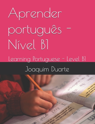 Aprender português - Nível B1: Learning Portuguese - Level B1 - Joaquim Alberto Marques Duarte