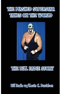 Coperta cărții 'The Masked Superstar Takes on the World: The Bill Eadie Story - Bill Eadie'