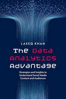 The Data Analytics Advantage: Strategies and Insights to Understand Social Media Content and Audiences - Laeeq Khan