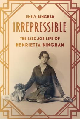 Irrepressible: The Jazz Age Life of Henrietta Bingham - Emily Bingham