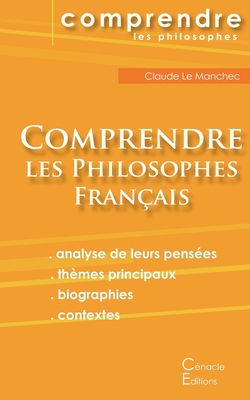 Comprendre les philosophes français: Montaigne, Descartes, Rousseau, Bergson, Sartre, Deleuze, Foucault -
