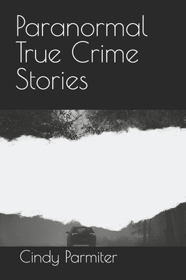 Paranormal True Crime Stories - Cindy Parmiter