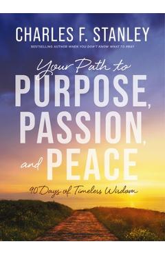 Poza produsului Your Path to Purpose, Passion, and Peace: 90 Days of Timeless Wisdom - Charles F. Stanley