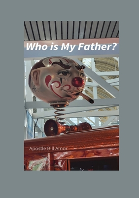 Who is My Father?: Who is My Father? - Bill Amor
