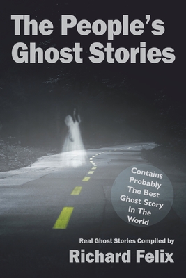 The People's Ghost Stories - Richard Felix