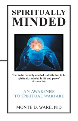 Spiritually Minded: An Awareness to Spiritual Warfare - Monte D. Ware
