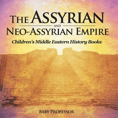 The Assyrian and Neo-Assyrian Empire Children's Middle Eastern History Books - 