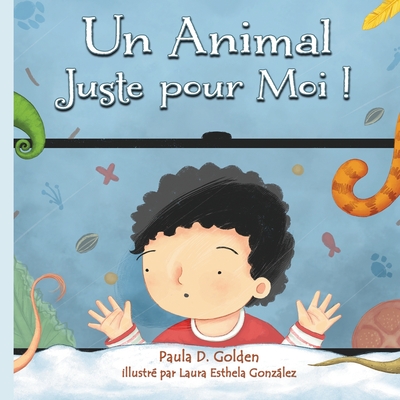 Un Animal Juste pour Moi ! - Paula D. Golden