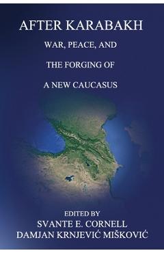 Poza produsului After Karabakh: War, Peace, and the Forging of a New Caucasus - Svante E. Cornell