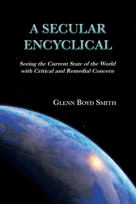 A Secular Encyclical - Glenn Boyd Smith