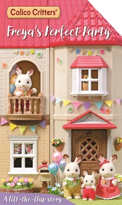 Calico Critters: Freya's Perfect Party: A Lift-The-Flap Story - Macmillan Children's Books