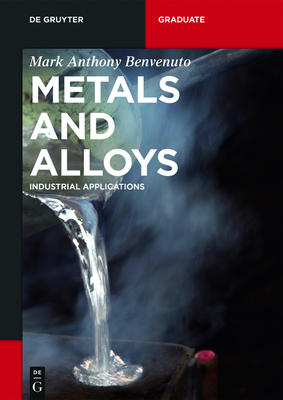 Metals and Alloys: Industrial Applications - Mark Anthony Benvenuto