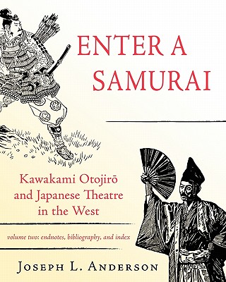 Enter a Samurai: Kawakami Otojiro and Japanese Theatre in the West, Volume 2 - Joseph L. Anderson